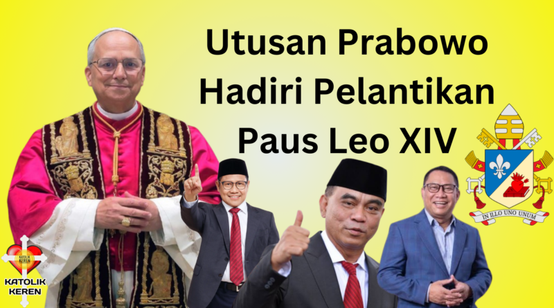 Utusan Prabowo Hadiri Pelantikan Paus Leo XIV